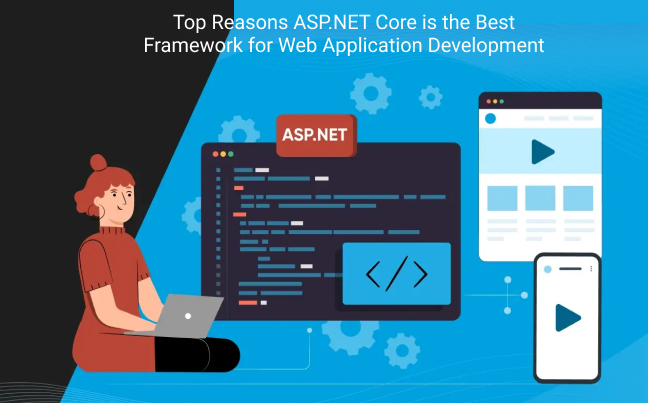 Top Reasons ASP.NET Core is the Best Framework for Web App Development