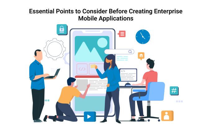 Essential Points to Consider Before Creating Enterprise Mobile Applications