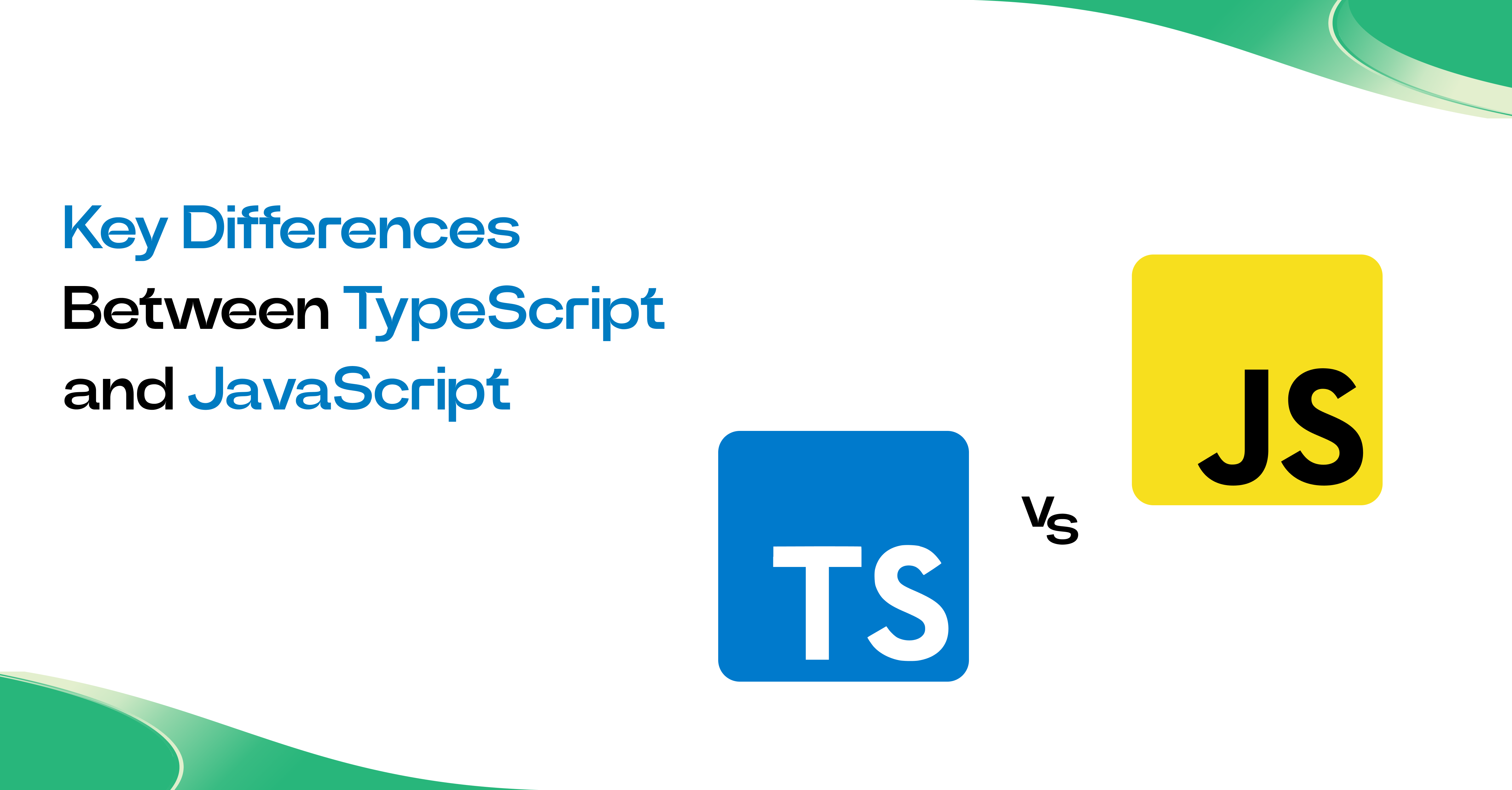 Key Differences Between TypeScript and JavaScript 